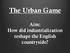 The Urban Game. Aim: How did industrialization reshape the English countryside?