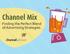 Channel Mix. Finding the Perfect Blend of Advertising Strategies