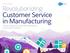 SPECIAL REPORT Revolutionizing Customer Service in Manufacturing Research insights from nearly 300 manufacturing service leaders worldwide