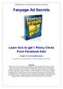 Fanpage Ad Secrets How I Get Cheap Penny Clicks to Any Fanpage! Fanpage Ad Secrets. Learn how to get 1 Penny Clicks From Facebook Ads!