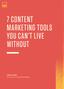 7 CONTENT MARKETING TOOLS YOU CAN T LIVE WITHOUT