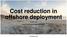 Cost reduction in offshore deployment