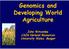 Genomics and Developing World Agriculture. John Witcombe CAZS Natural Resources University Wales, Bangor
