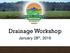 WORKSHOP SERIES. Drainage Workshop. January 28 th, 2016