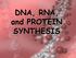 DNA, RNA, and PROTEIN SYNTHESIS
