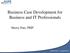 Business Case Development for Business and IT Professionals. Sherry Pate, PMP