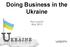 Doing Business in the Ukraine. Pre-Launch May 2013