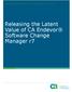 RELEASING LATENT VALUE DOCUMENT: CA ENDEVOR SOFTWARE CHANGE MANAGER R7. Releasing the Latent Value of CA Endevor Software Change Manager r7
