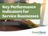 Key Performance Indicators for Service Businesses. A White Paper by Stephen King President & CEO of GrowthForce