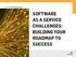 E-Guide SOFTWARE AS A SERVICE CHALLENGES: BUILDING YOUR ROADMAP TO SUCCESS