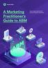 A Marketing. How to get started with account-based marketing. Practitioner s Guide to ABM