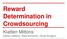 Reward Determination in Crowdsourcing. Kiatten Mittons Nathan DeMaria Rees Klintworth Derek Nordgren