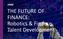 THE FUTURE OF FINANCE: Robotics & Finance Talent Development