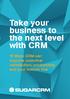Take your business to the next level with CRM. 16 Ways CRM can improve customer satisfaction, productivity and your bottom line
