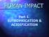 HUMAN IMPACT. Part 1. EUTROPHICATION & ACIDIFICATION
