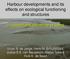 Harbour developments and its. Increasing scientific efforts. effects on ecological functioning. parallel. and structures