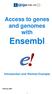 Access to genes and genomes with. Ensembl. Introduction and Worked Example