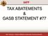 IAFF TAX ABATEMENTS & GASB STATEMENT #77