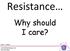 Resistance. Why should I care? Oliver T. Neher