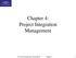 Chapter 4: Project Integration Management. IT Project Management, Third Edition Chapter 4