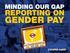 MINDING OUR GAP REPORTING ON GENDER PAY
