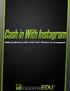 Cash in With Instagram... 3 Section 1 Instagram Basics... 4 Instagram Tips... 4 Tip 1:... 4 Tip 2:... 4 Tip 3:... 4 Tip 4:... 4 Tip 5:... 5 Tip 6:...