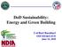 DoD Sustainability: Energy and Green Building. Col Bart Barnhart ODUSD(I&E)/EM June 14, 2010